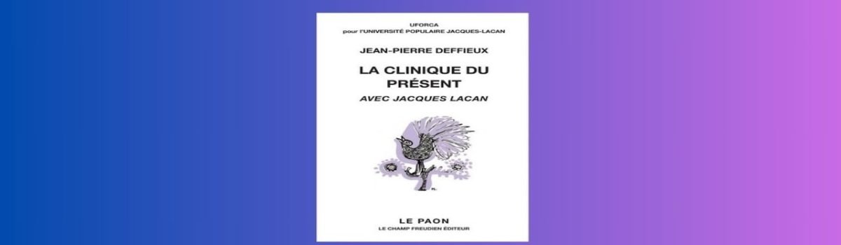 À propos de <i>La Clinique du présent avec Jacques Lacan</i>